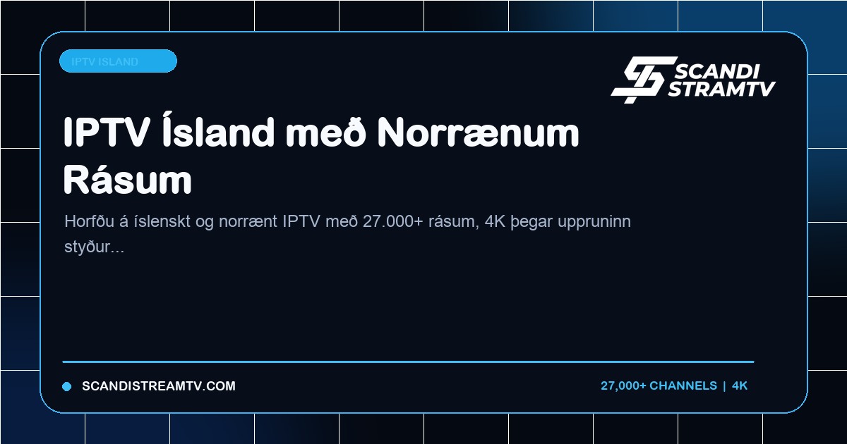 IPTV Ísland með íslenskum og norrænum rásum á sjónvarpi og streymistækjum
