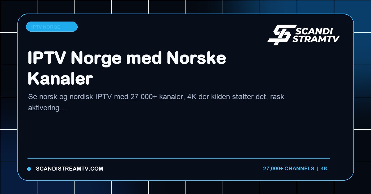 IPTV Norge med norske og nordiske kanaler på TV og strømmingsenheter